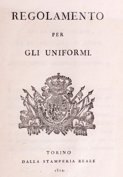 Regolamento delle uniformi + Determinazioni di S.M. per la nuova formazione  - Asta Libri, Autografi e Stampe - Associazione Nazionale - Case d'Asta italiane