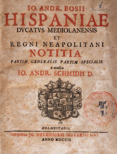 Johann Andreas Bose : Hispaniae, Ducatus Mediolanensis et Regni Neapolitani. Notitia partim generalis partim specialis  - Asta Libri, Autografi e Stampe - Associazione Nazionale - Case d'Asta italiane