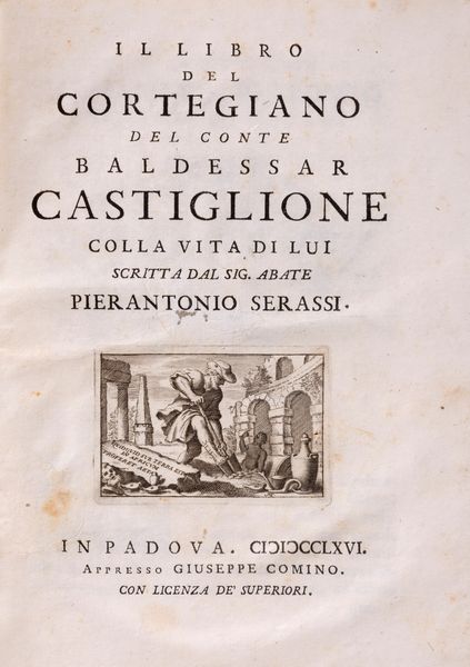Castiglione, Baldassarre : Il libro del cortegiano del Conte Baldessar Castiglione colla vita di lui scritta dal Sig. Abate Serassi.  - Asta Libri, Autografi e Stampe - Associazione Nazionale - Case d'Asta italiane