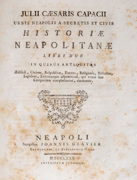 Giulio Cesare Capaccio : Historiae Neapolitanae Libri duo in quibus antiquitas Aedifici, Civium, Reipublicae, Ducum, Religionis, Bellorum, Lapidum, Locorumque adjacentium, qui totam fere Campaniam complectuntur, continetur  - Asta Libri, Autografi e Stampe - Associazione Nazionale - Case d'Asta italiane