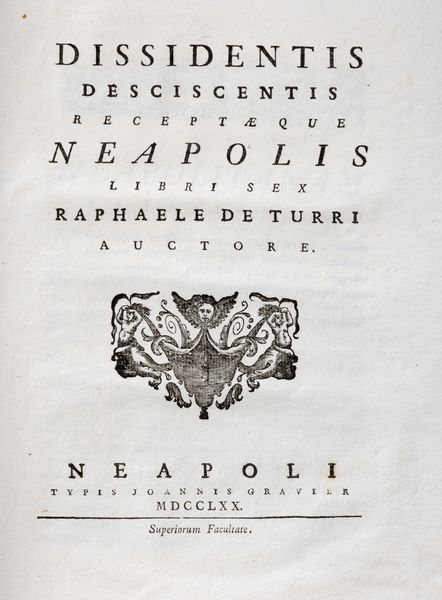 Raffaele Della Torre : Dissidentis desciscentis receptaequae Neapolis. Libri sex  - Asta Libri, Autografi e Stampe - Associazione Nazionale - Case d'Asta italiane
