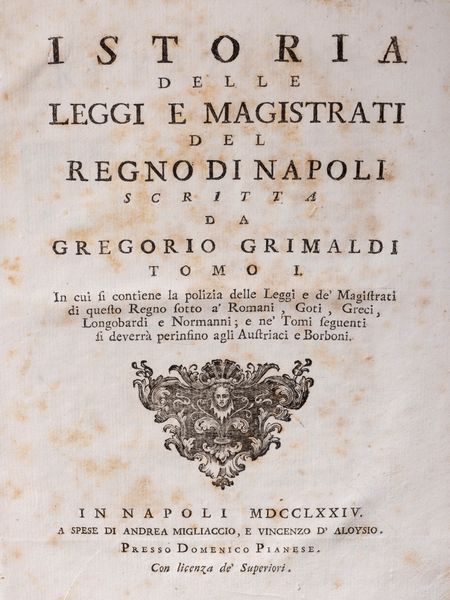 Ginesio Grimaldi : Istoria delle Leggi e Magistrati del Regno di Napoli in cui si contiene la polizia delle Leggi e de Magistrati di questo Regno sotto a Romani, Goti, Greci, Longobardi, Normanni  - Asta Libri, Autografi e Stampe - Associazione Nazionale - Case d'Asta italiane