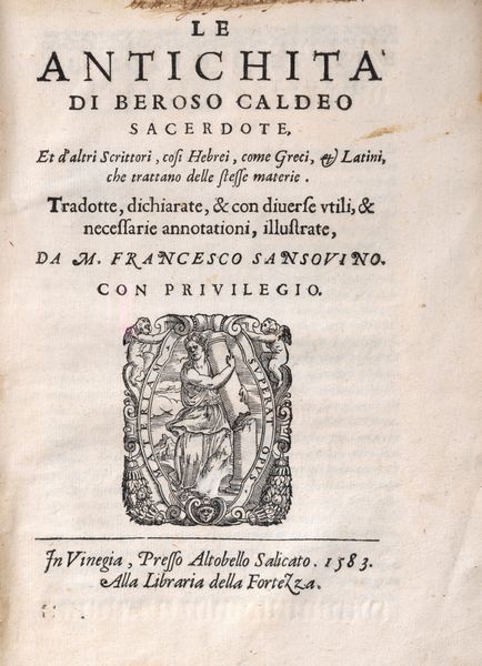 Caldeo Beroso : Le antichit� di Beroso Caldeo Sacerdote Et d'altri Scrittori, cos� Hebrei, come Greci et Latini, che trattano delle stesse materie. T  - Asta Libri, Autografi e Stampe - Associazione Nazionale - Case d'Asta italiane