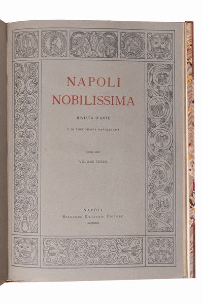 Napoli Nobilissima. Rivista di Topografia ed Arte Napoletana. Redattori: R. Carafa, duca di Andria, G. Ceci, L. Conforti jr., B. Croce, S. Di Giacomo, M. Schipa, V. Spinazzola. Si pubblica una volta al mese.  - Asta Libri, Autografi e Stampe - Associazione Nazionale - Case d'Asta italiane