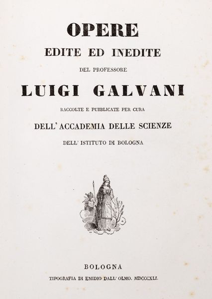 Luigi Galvani : Opere edite ed inedite [...] Raccolte e pubblicate per cura dell'Accademia delle Scienze dell'Istituto di Bologna  - Asta Libri, Autografi e Stampe - Associazione Nazionale - Case d'Asta italiane