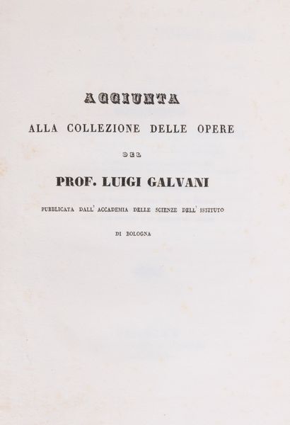 Luigi Galvani : Opere edite ed inedite [...] Raccolte e pubblicate per cura dell'Accademia delle Scienze dell'Istituto di Bologna  - Asta Libri, Autografi e Stampe - Associazione Nazionale - Case d'Asta italiane