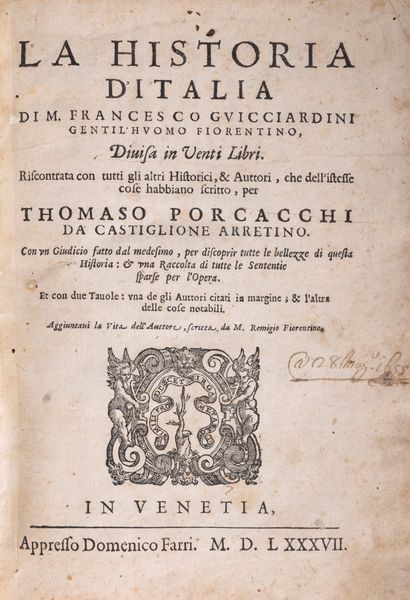 Guicciardini, Francesco : La historia dItalia Divisa in Venti libri. Riscontrata con tutti gli altri Historici, & Auttori, che dell'istesse cose habbiano scritto per Thomaso Porcacchi da Castiglione Arretino. Con un Giudicio fatto dal medesimo, per discoprir tutte le bellezze di questa Historia: & una Raccolta di tutte le Sententie sparse per l'Opera. Et con due Tavole: una degli Auttori citati in margine; & l'altra delle cose notabili. Aggiuntavi la Vita dell'Auttore, scritta da M. Remigio Fiorentino  - Asta Libri, Autografi e Stampe - Associazione Nazionale - Case d'Asta italiane