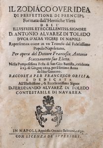 Francesco Orilia - Il Zodiaco over idea di perfettione de prencipi, formata dall'heroiche virtu dell'Illustriss. Et Eccellentiss. Signore D. Antonio Alvarez di Toledo Duca d'Alba Vicere Di Napoli. Rapresentata come un trionfo dal fidelissimo popolo Napoletano