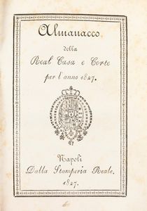 Almanacco della Real Casa e Corte per 'anno 1827  - Asta Libri, Autografi e Stampe - Associazione Nazionale - Case d'Asta italiane