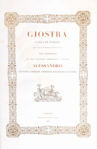 Giostra corsa in Torino add XXI di febbraio 1839 nel passaggio di sua altezza imperiale e reale Alessandro gran-duca principe imperiale ereditario di Russia.  - Asta Libri, Autografi e Stampe - Associazione Nazionale - Case d'Asta italiane