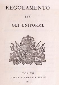 Regolamento delle uniformi + Determinazioni di S.M. per la nuova formazione  - Asta Libri, Autografi e Stampe - Associazione Nazionale - Case d'Asta italiane