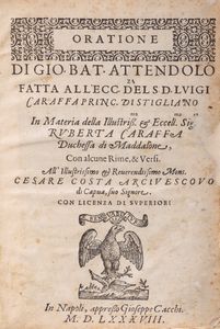 Gio Battista Attendolo - Oratione fatta all'ecc.za de s. d. Luigi Caraffa Princ. Di Stigliano. In materia della illustriss.ma & Eccell.ma Sig.ra Ruberta Caraffa Duchessa di Maddalone, Con alcune Rime & Versi