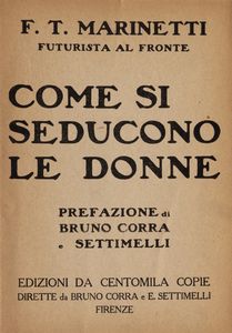 Filippo Tommaso Marinetti - Come si seducono le donne. Con prefazione di Bruno Corra e Settimelli
