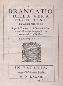 Giulio Cesare Brancaccio - Il Brancatio della vera Disciplina e Arte militare sopra i Commentari di Giulio Cesare da lui ridotti in compendio per commodit de' Soldati