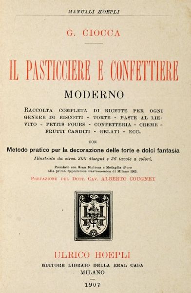 GIUSEPPE CIOCCA : Il pasticciere e confettiere moderno. Raccolta completa di ricette per ogni genere di biscotti, torte, paste al lievito...  - Asta Libri a stampa dal XVI al XX secolo | ASTA A TEMPO - PARTE II  - Associazione Nazionale - Case d'Asta italiane