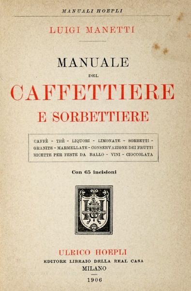 LUIGI MANETTI : Manuale del caffettiere e sorbettiere...  - Asta Libri a stampa dal XVI al XX secolo | ASTA A TEMPO - PARTE II  - Associazione Nazionale - Case d'Asta italiane
