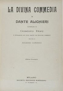 DANTE ALIGHIERI - La Divina Commedia [...] illustrata da Gustavo Dor e dichiarata con note tratte dai migliori commenti per cura di Eugenio Camerini.