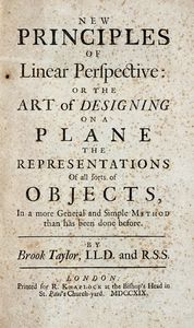 TAYLOR BROOK : New principles of linear perspective or the art of designing on a plane the representations of all sorts of objects...  - Asta Libri a stampa dal XVI al XX secolo | ASTA A TEMPO - PARTE II  - Associazione Nazionale - Case d'Asta italiane