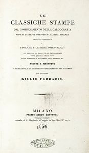 Giulio Ferrario - Le classiche stampe dal cominciamento della calcografia fino al presente compresi gli artisti viventi descritte e corredate di storiche e critiche osservazioni...