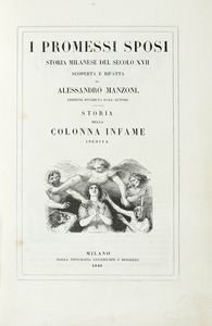 ALESSANDRO MANZONI - I promessi sposi. Storia milanese del secolo XVII [...]. Storia della colonna infame inedita.