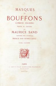 MAURICE SAND (JEAN-FRANOIS-ARNAULD - BARON DUDEVANT, DETTO) - Masques et bouffons. Comdie italienne [...]. Gravures par A. Monceau. Preface par George Sand. Tome premier (-second).