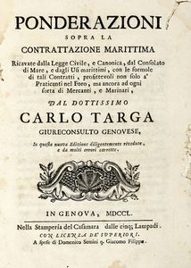 CARLO TARGA - Ponderazioni sopra la contrattazione marittima ricavate dalla legge civile, e canonica, dal consolato di mare,e dagli usi marittimi, con le formole di tali contratti...