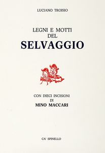 LUCIANO TROISIO - Legni e motti del Selvaggio. Con dieci incisioni di Mino Maccari.