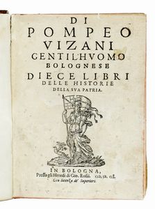 POMPEO VIZANI - ...Gentil'huomo bolognese Diece libri delle Historie della sua patria.