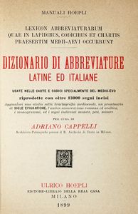 ADRIANO CAPPELLI - Dizionario di abbreviature latine ed italiane usate nelle carte e codici specialmente del Medio-Evo.