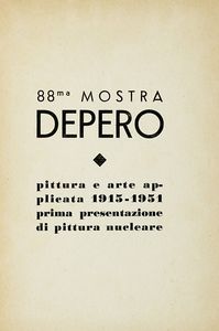 FORTUNATO DEPERO - 88ma Mostra Depero. Pittura e arte applicata 1915-1951, prima presentazione di pittura nucleare.