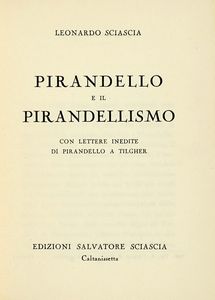 LEONARDO SCIASCIA - Pirandello e il Pirandellismo con lettere inedite di Pirandello a Tilgher.