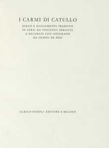 GAIUS VALERIUS CATULLUS - I Carmi [...] scelti e nuovamente tradotti in versi da Vincenzo Errante e decorati con litografie da Filippo De Pisis.