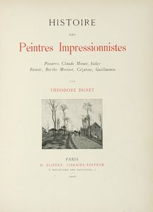 THÉODORE DURET - Histoire des peintres impressionnistes: Pissarro, Claude Monet, Sisley, Renoir, Berthe Morisot, Cézanne, Guillaumin...