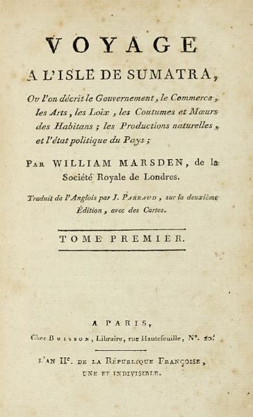 WILLIAM MARSDEN : Voyage  l'Isle de Sumatra. Traduit de l'Anglois par J. Parraud... Tome premier (-seconde).  - Asta Libri a stampa dal XV al XIX secolo [Parte II] - Associazione Nazionale - Case d'Asta italiane