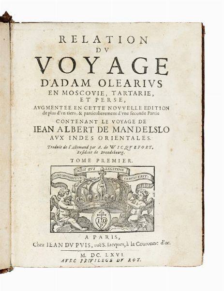 ADAM OLEARIUS : Relation du voyage [...] en Moscovie, Tartarie, et Perse, augmentee en cette nouvelle edition de plus d'un tiers, & particulierement d'une seconde partie, contenant le voyage de Jean Albert de Mandelslo aux Indes orientales. Traduit de l'allemand.  - Asta Libri a stampa dal XV al XIX secolo [Parte II] - Associazione Nazionale - Case d'Asta italiane