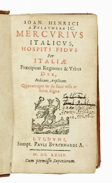 JOHANN HENRICUS PFLAUMERN : Ioan. Henrici a Pflaumern IC. Mercurius Italicus, hospiti fidus per Italiae praecipuas regiones & urbes dux, indicans, explicans quaecumque in iis sunt visu ac scitu digna.  - Asta Libri a stampa dal XV al XIX secolo [Parte II] - Associazione Nazionale - Case d'Asta italiane