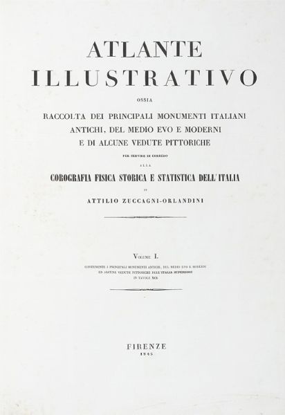 Attilio Zuccagni Orlandini : Atlante geografico degli stati italiani delineato sopra le migliori e pi moderne mappe per servire di corredo alla Corografia fisica storica e statistica dell'Italia. Volume I (-II).  - Asta Libri a stampa dal XV al XIX secolo [Parte II] - Associazione Nazionale - Case d'Asta italiane