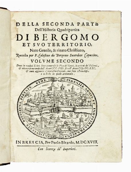 Historia quadripartita di Bergomo et suo territorio nato Gentile, & rinato Christiano. Parte prima (-seconda parte, volume secondo).  - Asta Libri a stampa dal XV al XIX secolo [Parte II] - Associazione Nazionale - Case d'Asta italiane