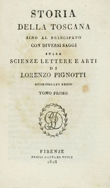 Lorenzo Pignotti : Storia della Toscana sino al Principato con diversi saggi sulle scienze lettere e arti [...] Tomo primo (-duodecimo).  - Asta Libri a stampa dal XV al XIX secolo [Parte II] - Associazione Nazionale - Case d'Asta italiane
