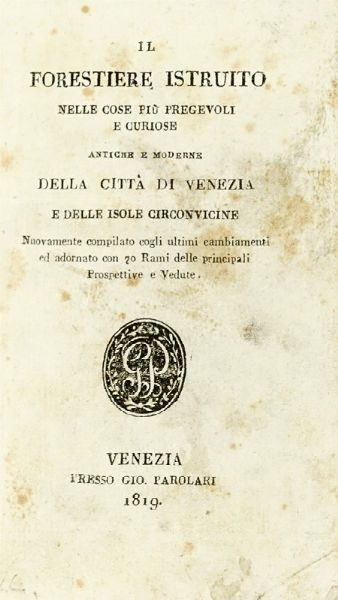 Il forestiere istruito nelle cose piu pregevoli e curiose antiche e moderne della citt di Venezia.  - Asta Libri a stampa dal XV al XIX secolo [Parte II] - Associazione Nazionale - Case d'Asta italiane
