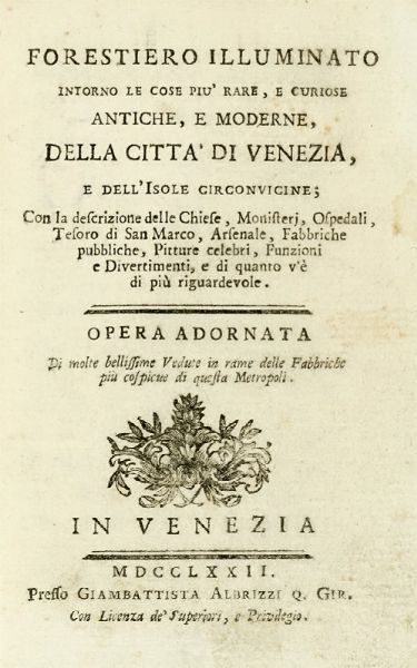 Giovanni Battista Albrizzi : Forestiero illuminato intorno le cose pi rare, e curiose, antiche e moderne, della citt di Venezia...  - Asta Libri a stampa dal XV al XIX secolo [Parte II] - Associazione Nazionale - Case d'Asta italiane