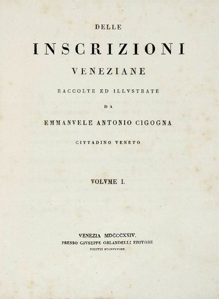 EMANUELE ANTONIO CICOGNA : Delle inscrizioni veneziane... Fascicoli 1-21, 23-26.  - Asta Libri a stampa dal XV al XIX secolo [Parte II] - Associazione Nazionale - Case d'Asta italiane