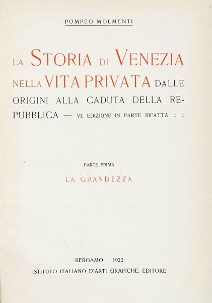 POMPEO MOLMENTI : La storia di Venezia nella vita privata dalle origini alla caduta della Repubblica... Parte prima (-terza).  - Asta Libri a stampa dal XV al XIX secolo [Parte II] - Associazione Nazionale - Case d'Asta italiane