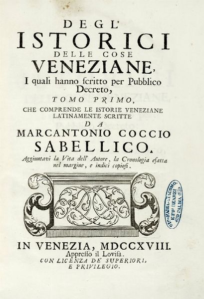 MARCO ANTONIO SABELLICO : Degl'istorici delle cose veneziane, i quali hanno scritto per pubblico decreto, tomo primo [-decimo] che comprende le istorie veneziane latinamente scritte...  - Asta Libri a stampa dal XV al XIX secolo [Parte II] - Associazione Nazionale - Case d'Asta italiane