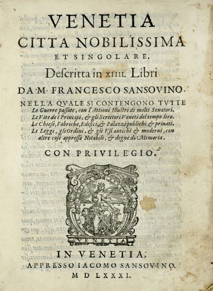 FRANCESCO SANSOVINO : Venetia citta nobilissima et singolare, descritta in 14. libri...  - Asta Libri a stampa dal XV al XIX secolo [Parte II] - Associazione Nazionale - Case d'Asta italiane