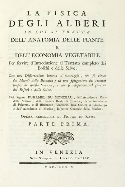 Henri Louis Duhamel du Monceau : La fisica degli alberi in cui si tratta dell'anatomia delle piante e dell'economia vegetabile [...]. Parte prima (-seconda).  - Asta Libri a stampa dal XV al XIX secolo [Parte II] - Associazione Nazionale - Case d'Asta italiane