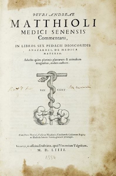 PIETRO ANDREA MATTIOLI : Commentarii in libros sex Pedacii Dioscoridis [...] Adiectis quam plurimis plantarum & animalium imaginibus...  - Asta Libri a stampa dal XV al XIX secolo [Parte II] - Associazione Nazionale - Case d'Asta italiane