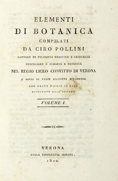 CIRO POLLINI : Elementi di botanica [...] con molte tavole in rame disegnate dall'autore. Volume I (-II).  - Asta Libri a stampa dal XV al XIX secolo [Parte II] - Associazione Nazionale - Case d'Asta italiane