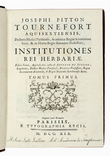 JOSEPH TOURNEFORT (DE) PITTON : Institutiones rei herbariae. Editio tertia. Appendicibus aucta ab Antonio De Jussieu [...] Tomus primo [-tertio].  - Asta Libri a stampa dal XV al XIX secolo [Parte II] - Associazione Nazionale - Case d'Asta italiane