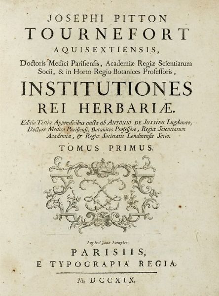 JOSEPH TOURNEFORT (DE) PITTON : Institutiones rei herbariae. Editio tertia. Appendicibus aucta ab Antonio De Jussieu [...] Tomus primo [-tertio].  - Asta Libri a stampa dal XV al XIX secolo [Parte II] - Associazione Nazionale - Case d'Asta italiane